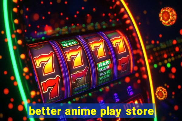 better anime play store